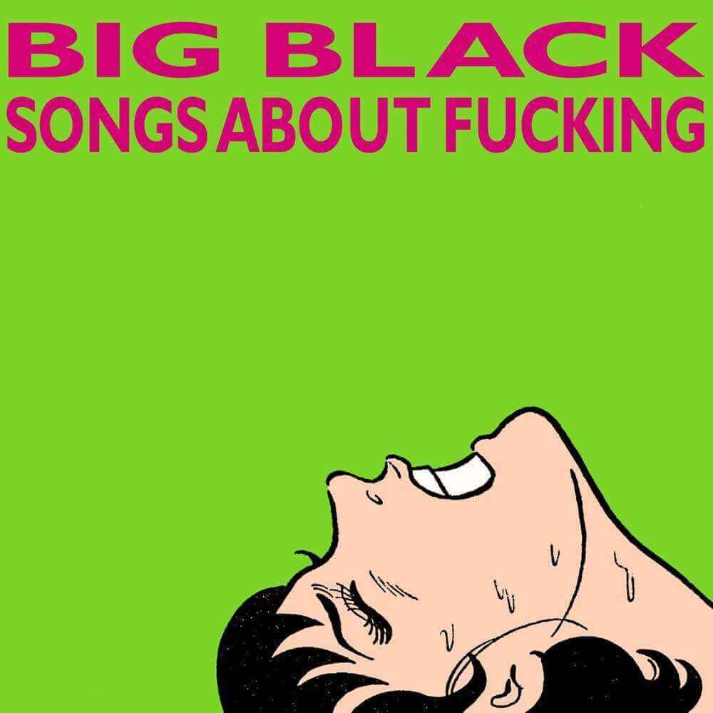 Big Black — Songs About Fucking (1987)